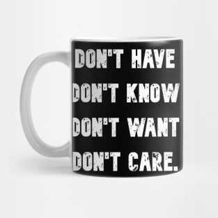 Don't have know want or care Mug